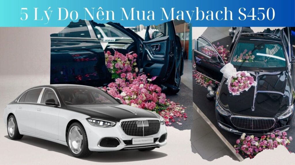5 Lý Do Nên Mua Maybach S450 4Matic: Đỉnh Cao Của Sự Sang Trọng và Đẳng Cấp 5 Lý Do Nên Mua Maybach S450